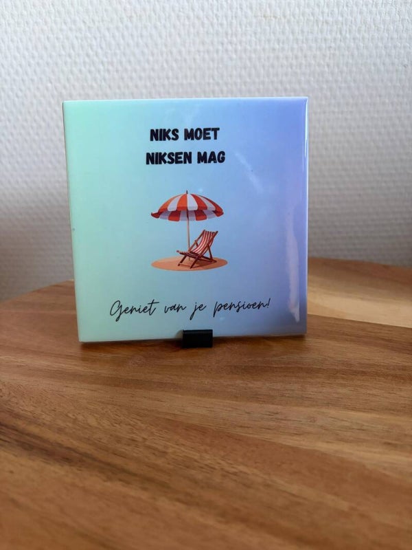 Tegeltje | Niks moet, niksen mag. Geniet van je pensioen!