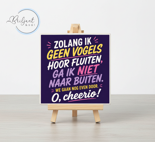 Tegeltje | Zolang ik geen vogels hoor fluiten..
