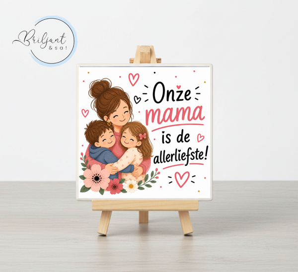 Tegeltje | Onze mama is de allerliefste!