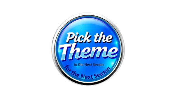 PICK THE THEME FOR THE NEXT SEASON