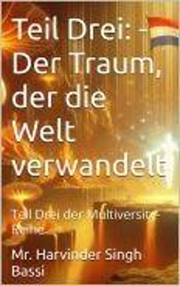 Teil Drei: - Der Traum, der die Welt verwandelt