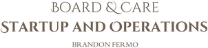 Board &amp; Care Startup and Operations