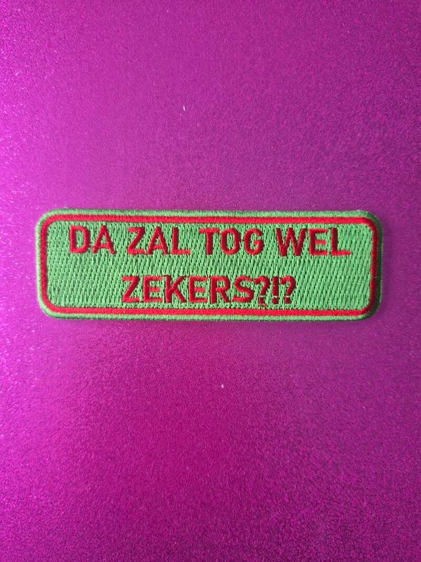 Strijkembleem DA ZAL TOG WEL ZEKERS?!?