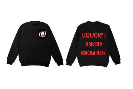 Crewneck - "Liquor? I Hardly Know Her!"