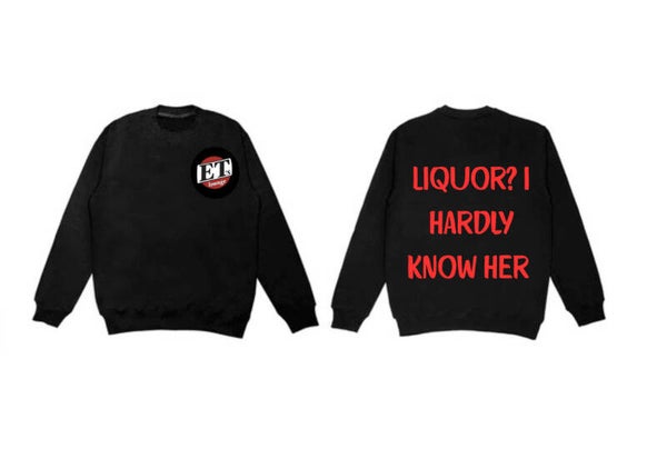Crewneck - "Liquor? I Hardly Know Her!"