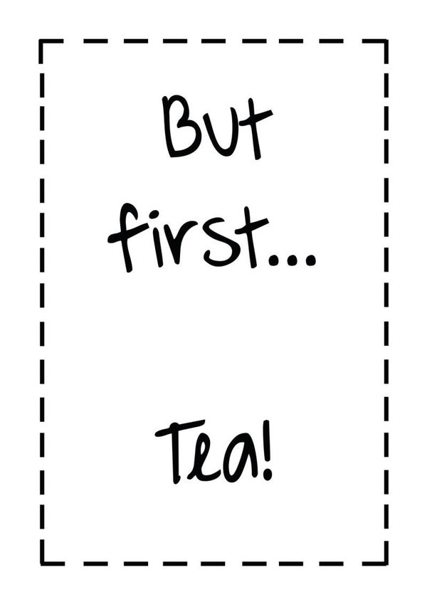 But first... Tea!