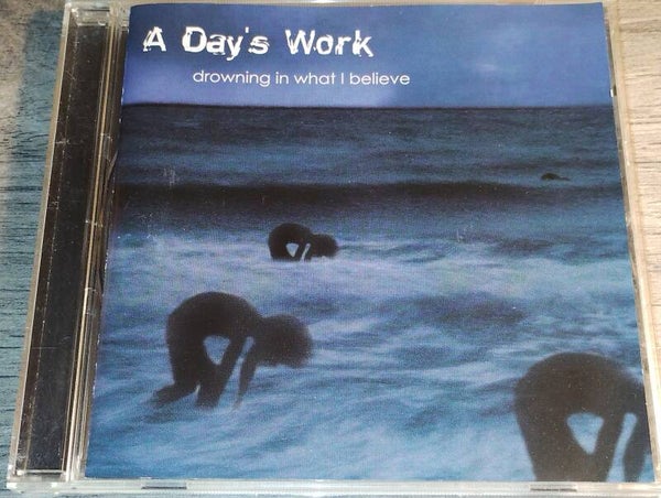 A Day's Work - Drowning In What I Believe