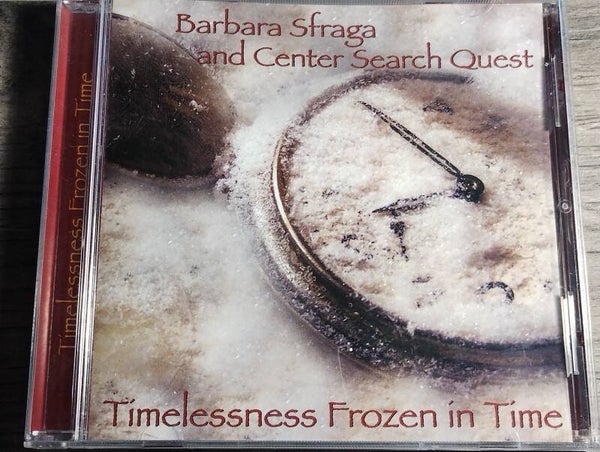 Barbara Sfraga And The Center Search Quest - Timelessness Frozen In Time