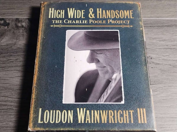 Loudon Wainwright III - High Wide & Handsome (The Charlie Poole Project)  2 CD Digipack)