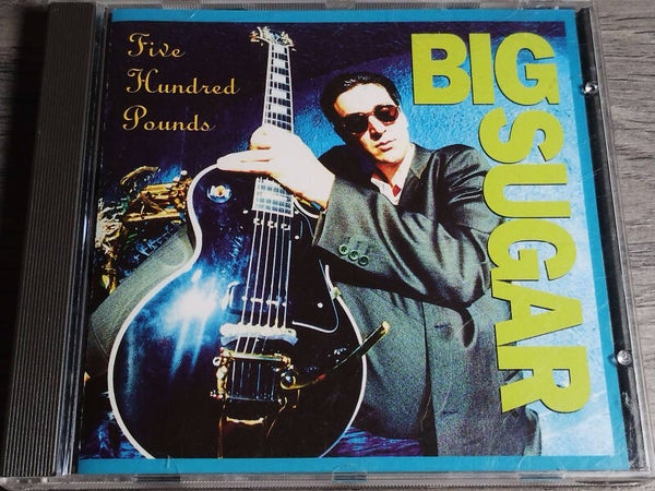 Big Sugar - Five Hundred Pounds