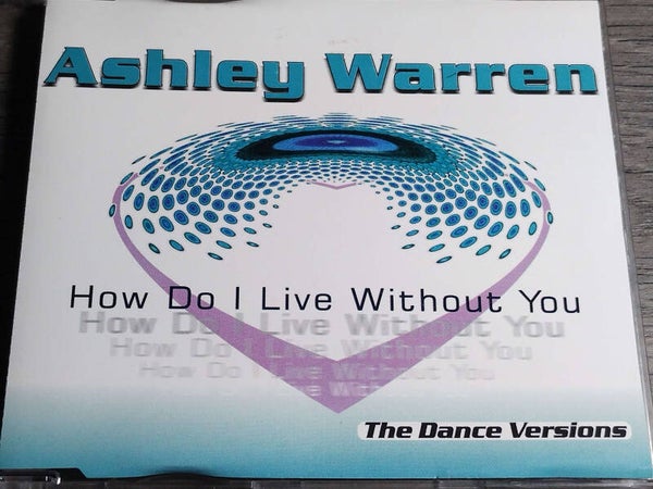 Ashley Warren - How Do I Live Without You (CD Single)