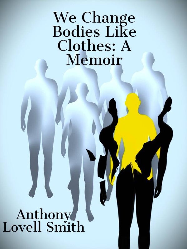 We Change Bodies Like Clothes: A Memoir (Sample Chapters)