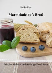 Cover zum E-Book: "Marmelade aufs Brot! Frisches Gebäck und fruchtige Konfitüren