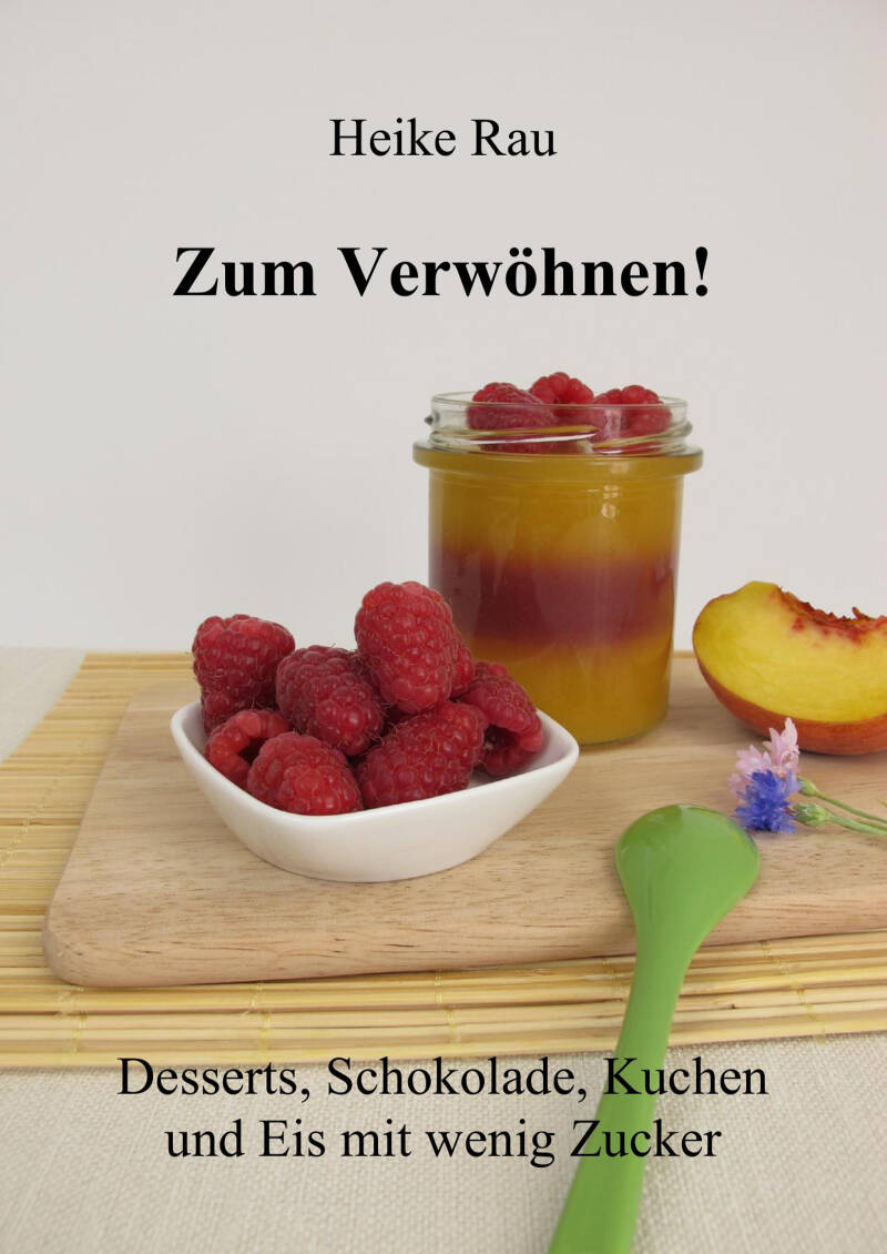 Cover zum E-Book "Zum Verwöhnen! Desserts, Schokolade, Kuchen und Eis mit wenig Zucker"