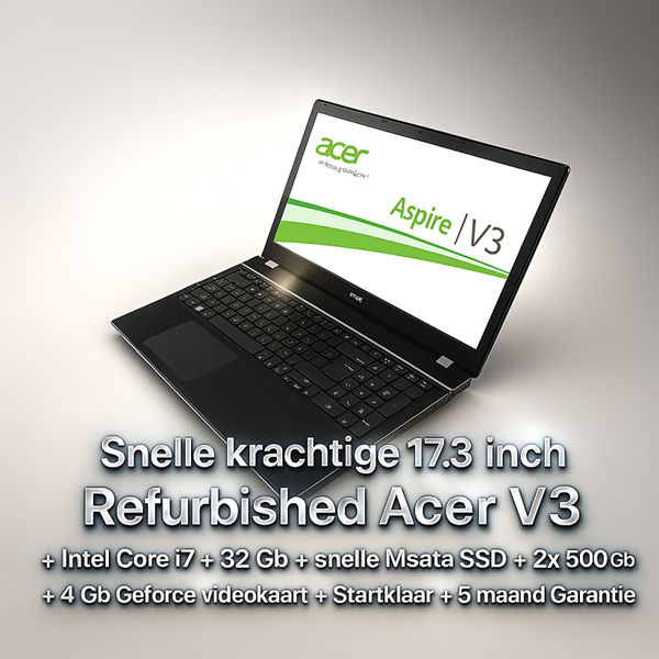 17.3 Inch Acer V3 Core i7 +  32 Gb + Snelle Msata SSD + 2x 500 Gb HD +  Office 2024 + Startklaar+ Garantie