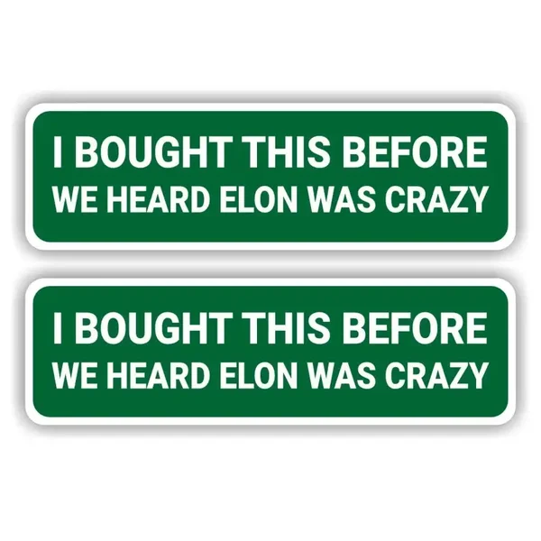 I bought this before we heard Elon was crazy stickers. (1460.la77)