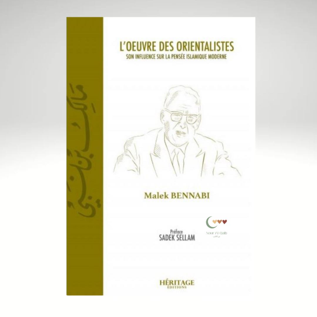 L'œuvre des orientalistes - Son influence sur la pensée islamique moderne - Malek Bennabi - HÉRITAGE