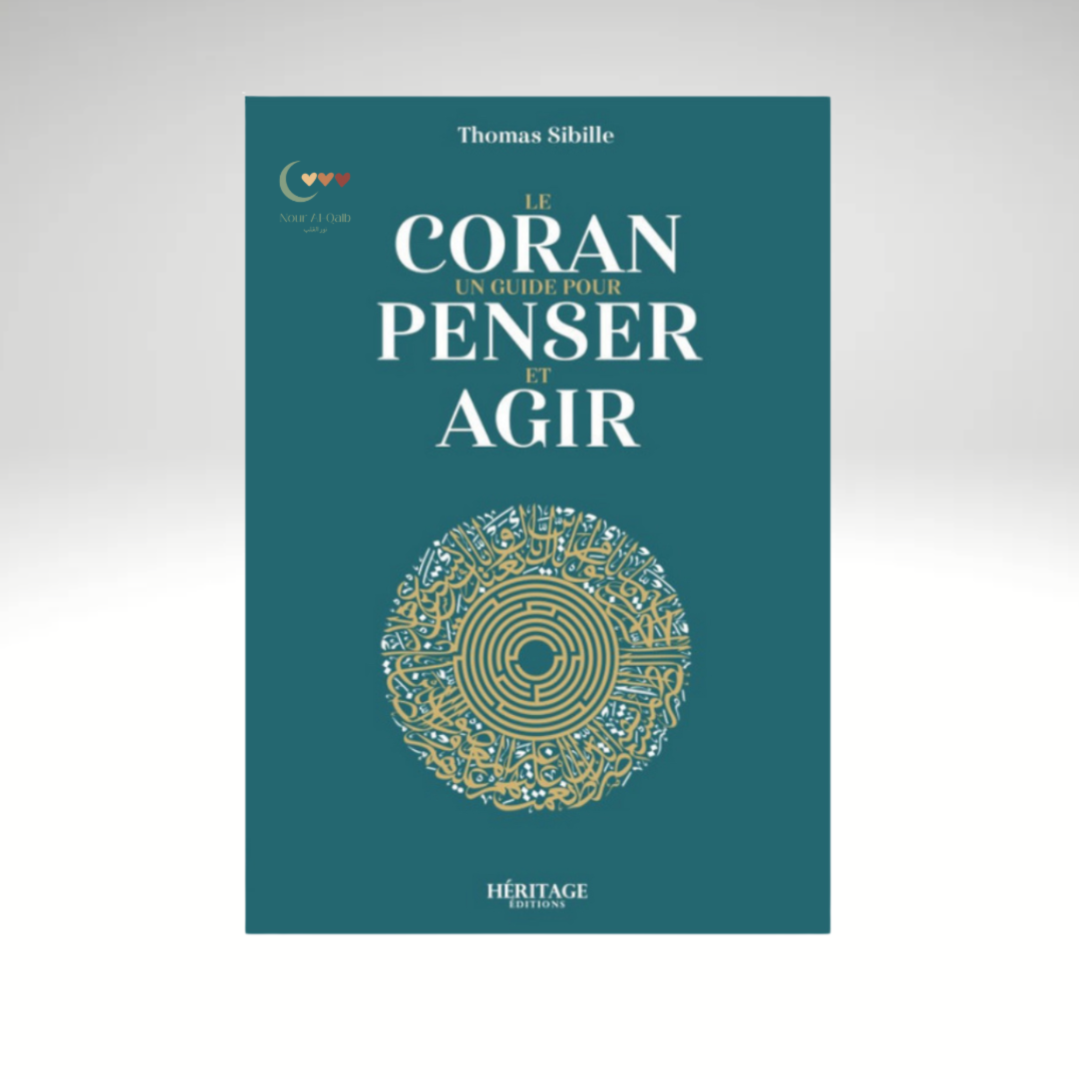 Le Coran : un guide pour penser et agir - Thomas Sibille - Héritage
