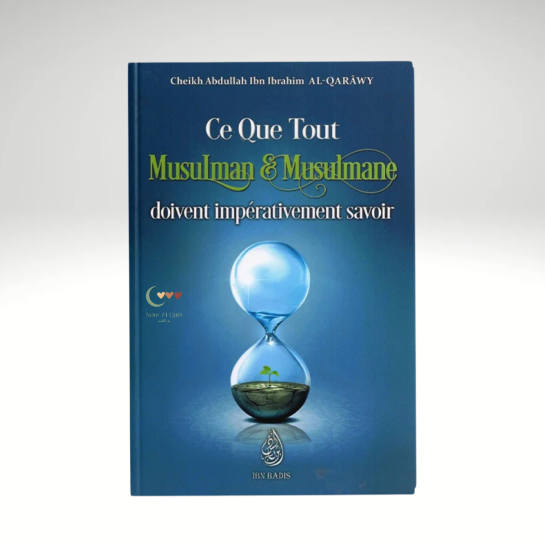 Ce que tout musulman & musulmane doivent impérativement savoir - Abdullah al Qarawy - IBN BADIS