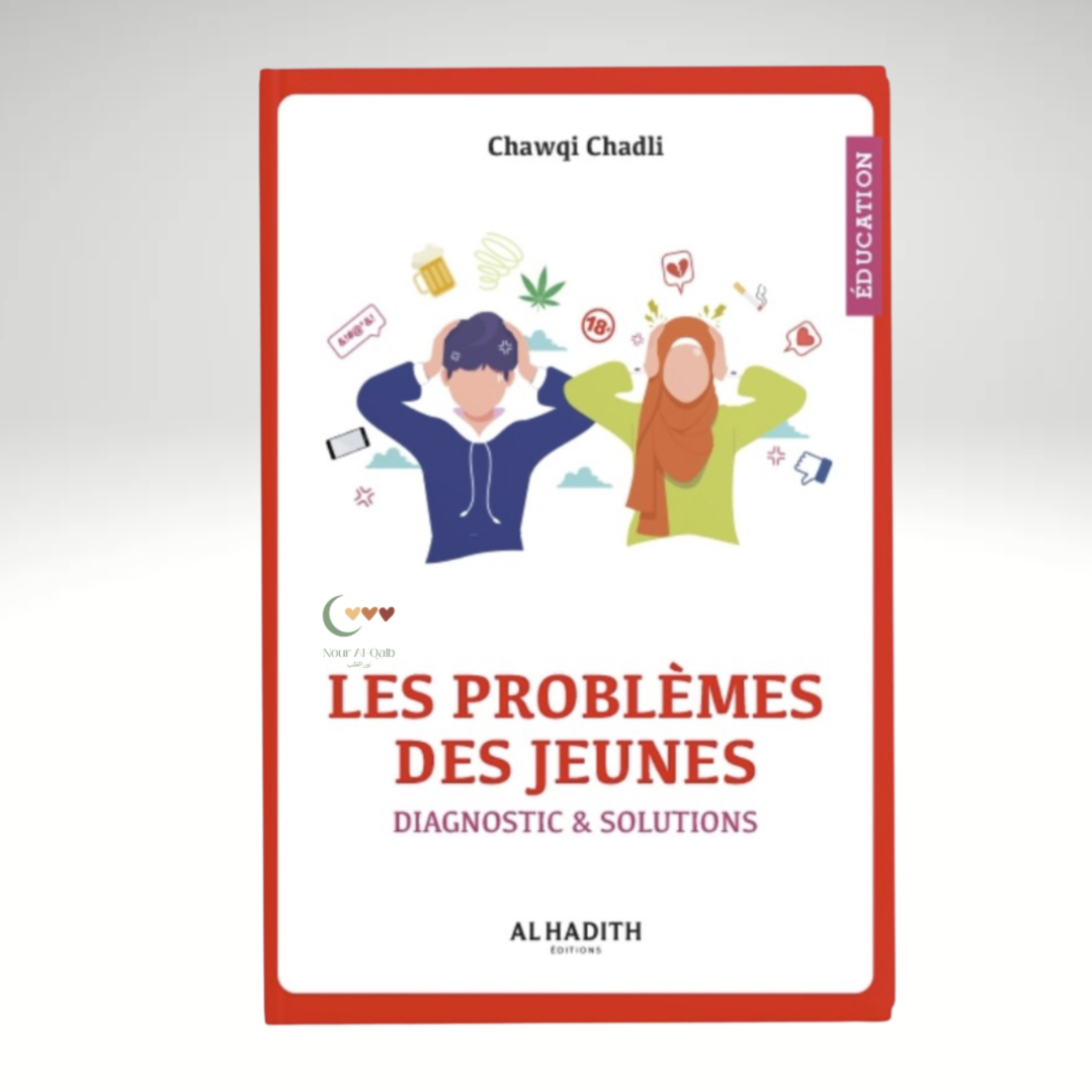 Les problèmes des jeunes - diagnostic & solutions - Chawqi Chadli - AL-HADÎTH