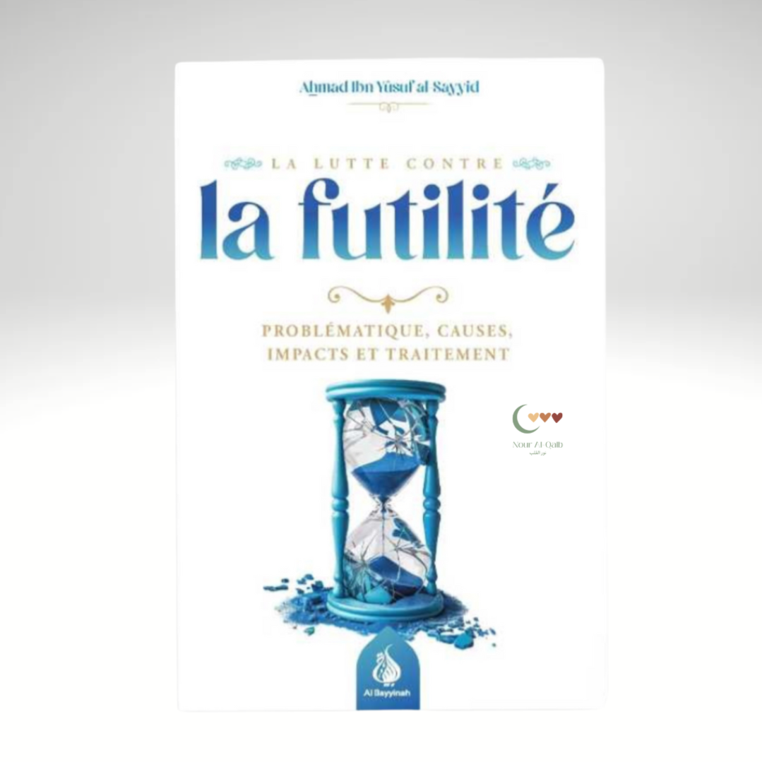 La lutte contre la futilité - Ahmad Ibn Yusuf al-Sayyid - AL BAYYINAH