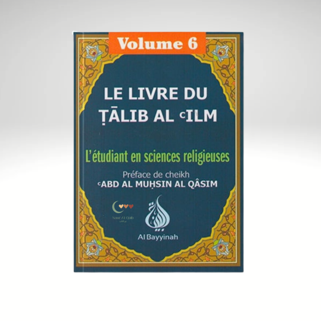 Le livre du Talib Al 'Ilm : Volume 6 - Abd Al Muhsin Al Qâsim