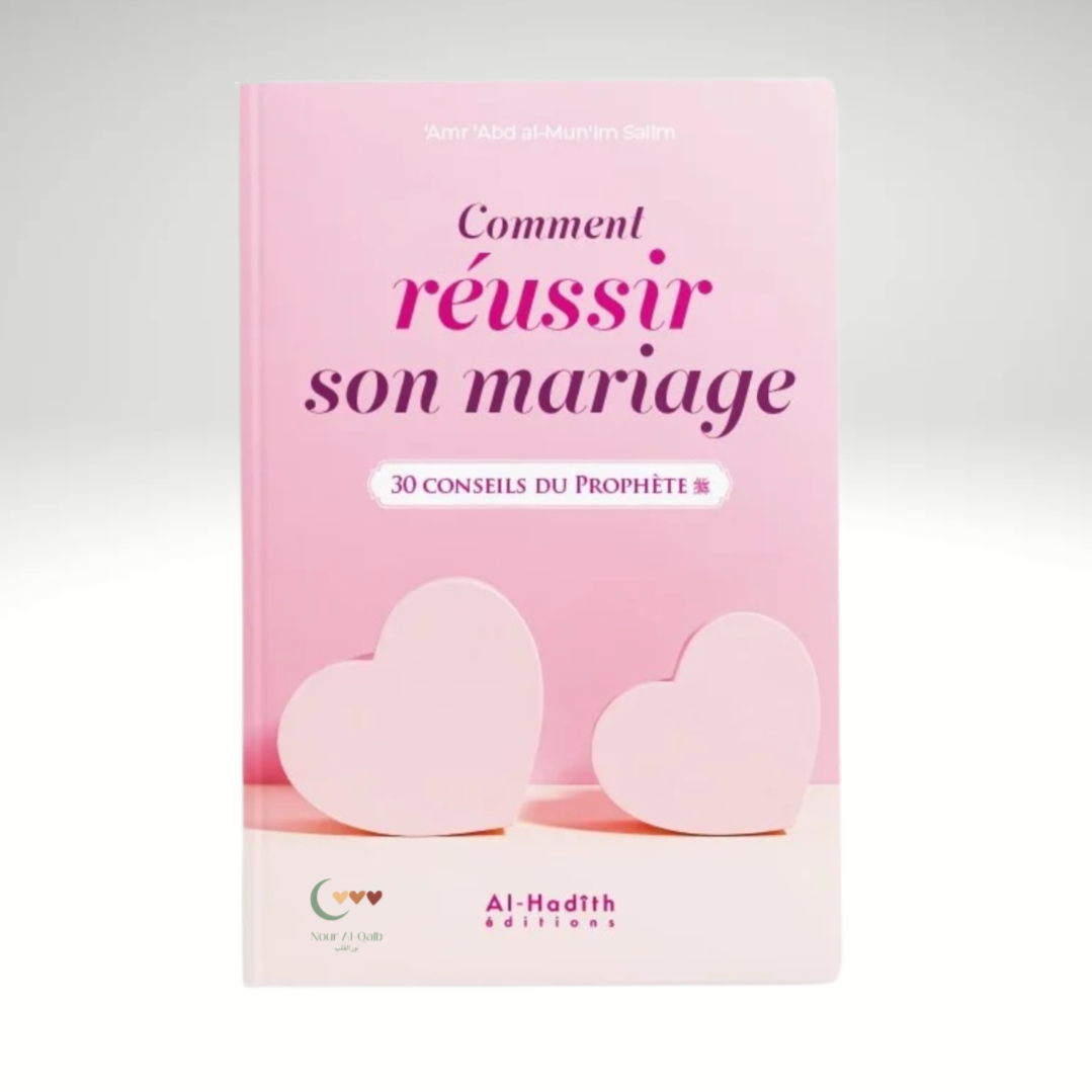 Comment réussir son mariage, 30 conseils du Prophète - Amr 'abd al-mun'im Salîm - al Hadith