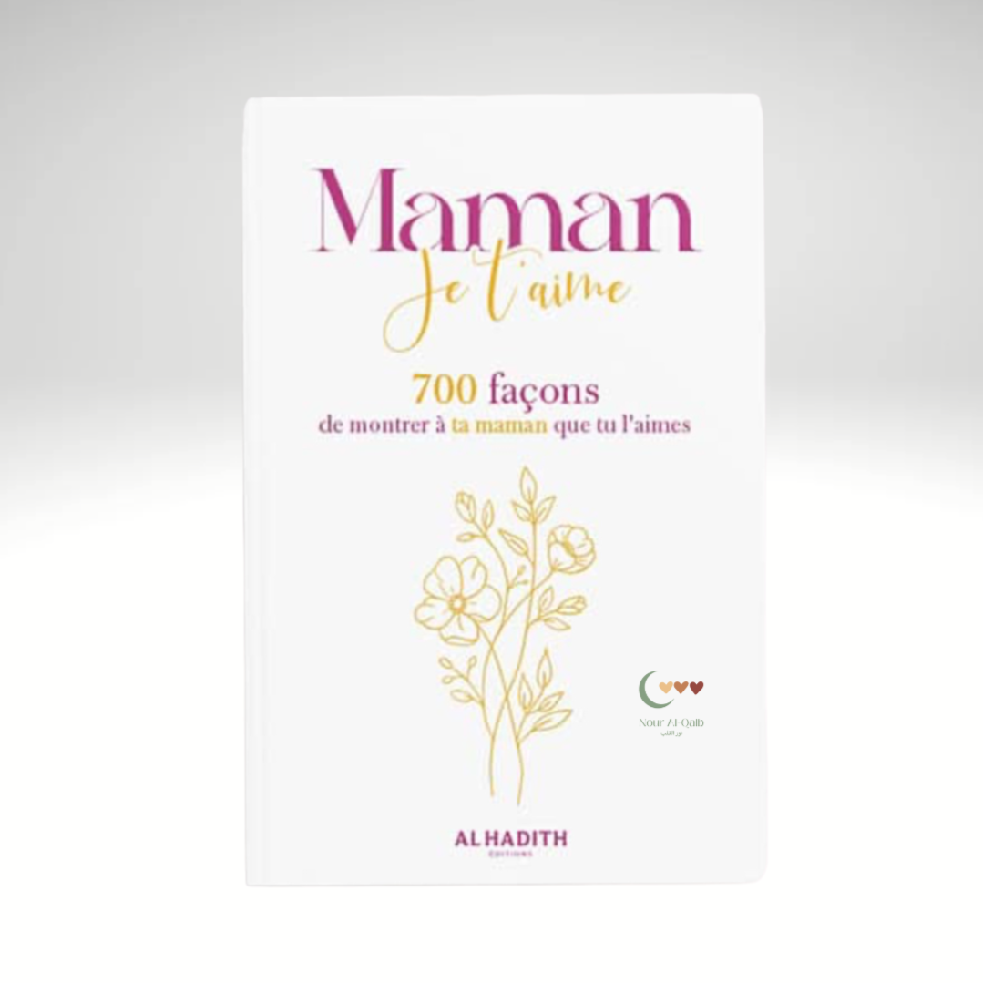 Maman je t'aime - 700 façons de montrer à ta maman que tu l'aimes - AL-HADÎTH