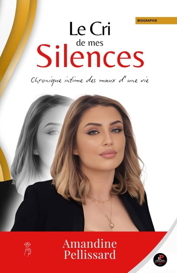 LE CRI DE MES SILENCES : Chronique intime des maux d'une vie - Amandine Pellissard - Autobiographie