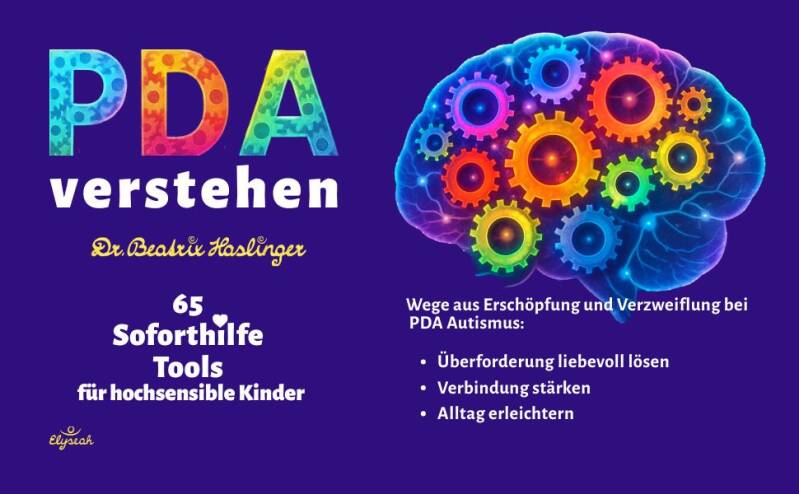 PDA verstehen - 65 Soforthilfe Tools für hochsensible Kinder - auch bei ADHS und Autimus - Elyseah Verlag - Dr. Beatrix Haslinger 