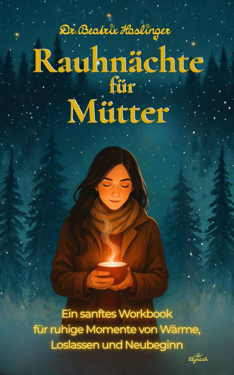 Rauhnächste für Mütter - ein sanftes Workbook für ruhige Momente von Wärme, Loslassen und Neubeginn - von Dr. Beatrix Haslinger - Buchcover