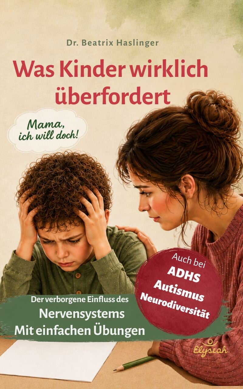 Buchcover "Was Kinder wirklich überfordert" - Mama  ich will doch - Der verborgene Einfluss des Nervensystems - Dr. Beatrix Haslinger - Elyseah Verlag