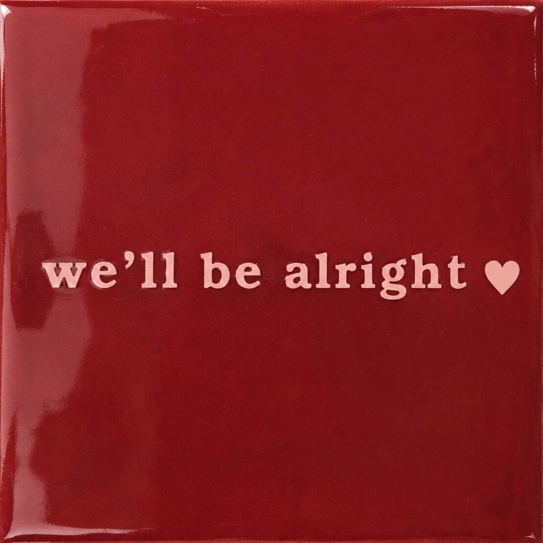 We’ll be alright tegeltje