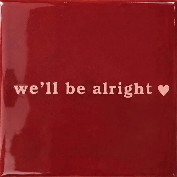 We’ll be alright tegeltje