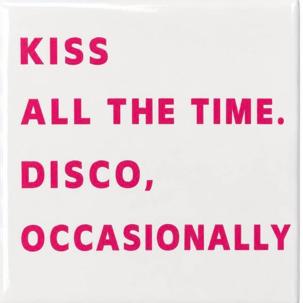 Kiss all the time. Disco, occasionally. tegeltje