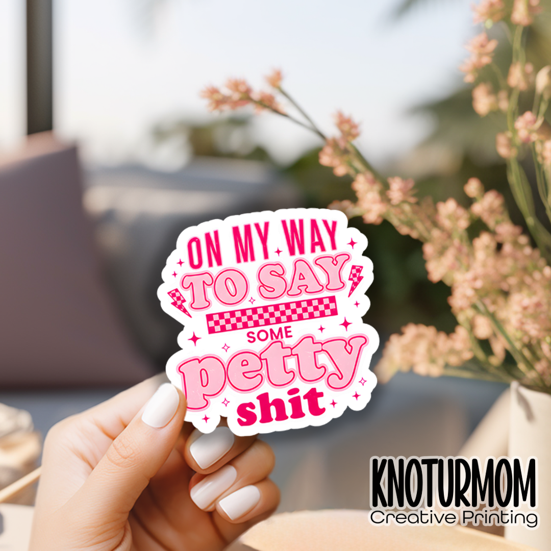 On my way to say some petty sh*t sticker