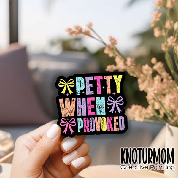 Petty When Provoked Sticker