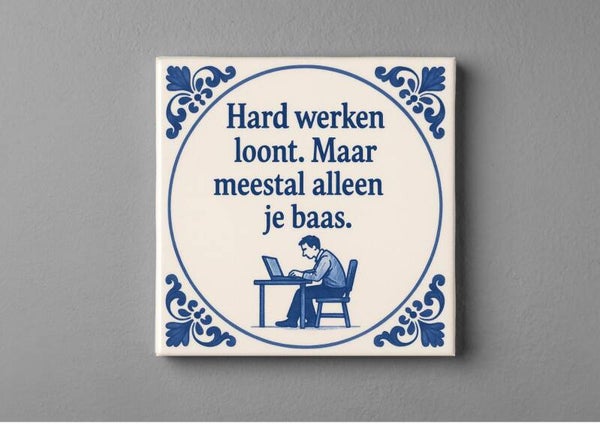 Delftsblauw Tegeltje - Hard werken loont....