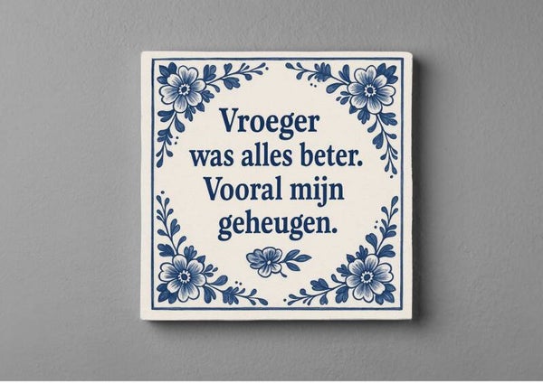 Delftsblauw Tegeltje - Vroeger was alles beter...
