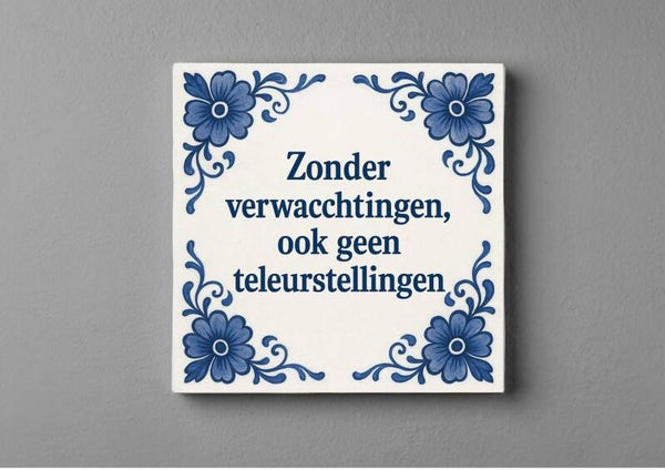Delftsblauw Tegeltje - Zonder verwachting ook geen teleurstellingen