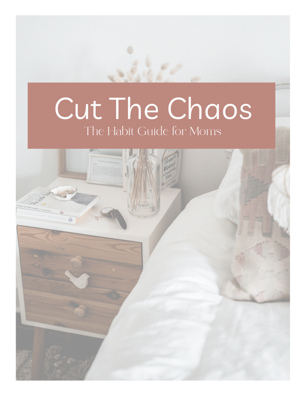 Cut The Chaos: The Habit Guide For Moms