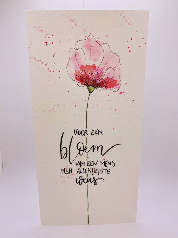 Voor een bloem van een mens mijn allerliefste wens.
