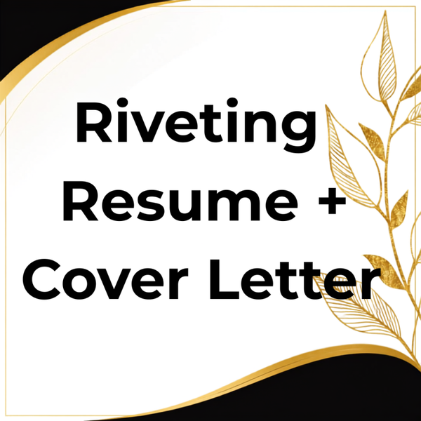 Riveting Resume + Cover Letter