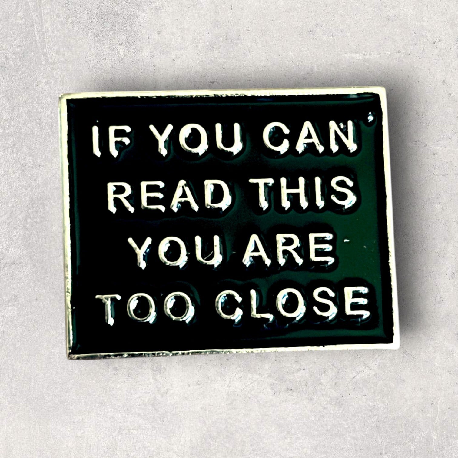 Pin - If you can read this, you are too close
