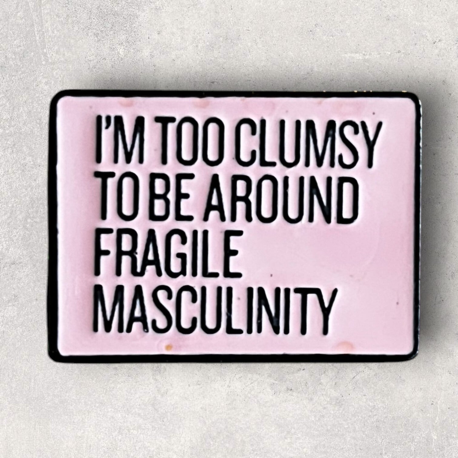 Pin - Im too clumsy to be around fragile masculinity