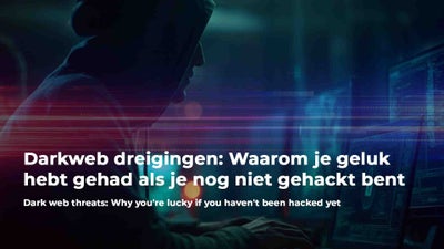 Darkweb dreigingen: Waarom je geluk hebt gehad als je nog niet gehackt bent