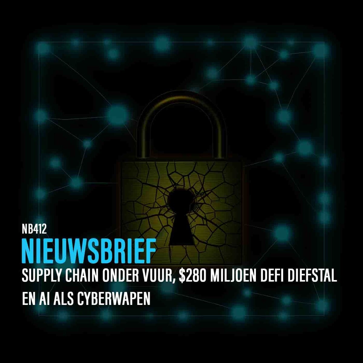 NB412: Supply chain onder vuur, $280 miljoen DeFi diefstal en AI als cyberwapen