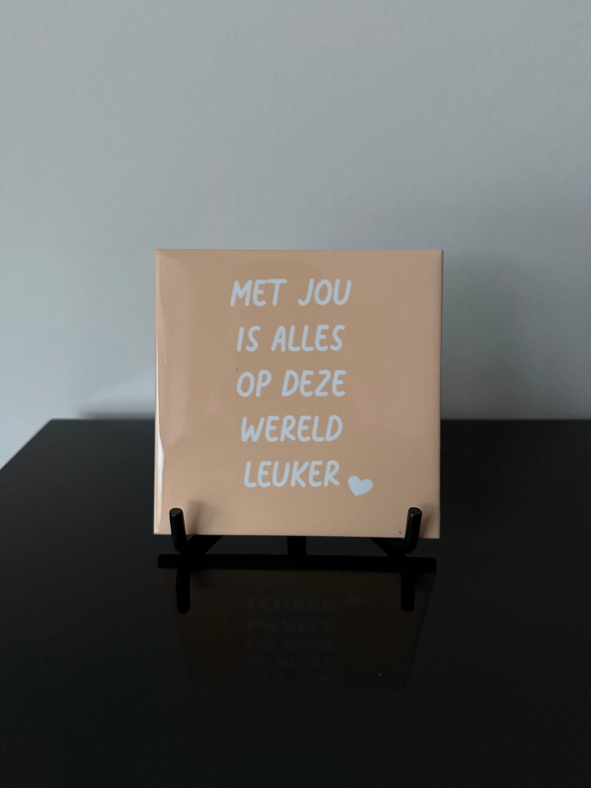 Tegeltje Met jou is alles leuker op deze wereld