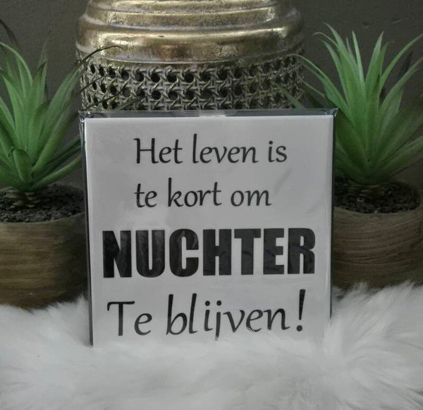 Tekst tegeltje "Nuchter"