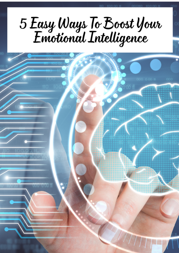 5 Easy Ways To Boost Your Emotional Intelligence